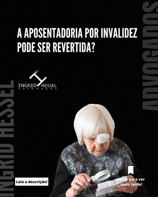 A aposentadoria por invalidez pode ser revertida?