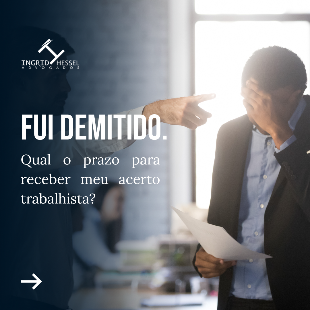 FUI DEMITIDO. QUAL O PRAZO PARA RECEBER MEU ACERTO TRABALHISTA?